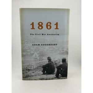 1861‎ : The Civil War Awakening by Adam Goodheart (2011, Hardcover)